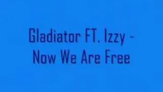 Gladiator FT. Izzy - Now We Are Free