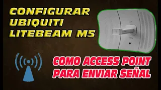 CONFIGURAR UBIQUITI LITEBEAM M5 COMO AP