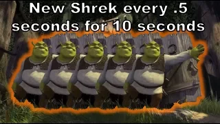 New Shrek every .5 seconds for 10 seconds... Wtf have I made