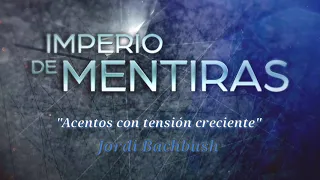 Imperio de Mentiras - Soundtrack (ORIGINAL) - Acentos con tensión creciente by Jordi Bachbush