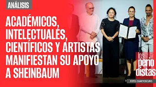 #Análisis ¬ Cientos de académicos, intelectuales y artistas manifiestan su apoyo a Sheinbaum