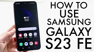 How To Use Samsung Galaxy S23 FE! (Complete Beginners Guide)