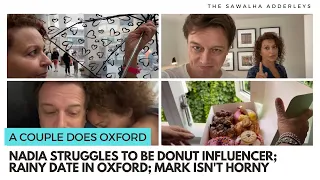 A Couple Does OXFORD; Nadia STRUGGLES to be DONUT INFLUENCER; Rainy Date in OXFORD; Mark ISN'T Horny