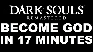 Dark Souls: Remastered - How To Become A GOD In Less Than 20 Minutes