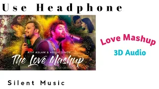 THE LOVE MASHUP - (3D AUDIO) | ARJIT SINGH & ATIF ASLAM  || 2018 |3D BOLLYWOOD AUDIO