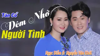 Tân Cổ Tình Yêu 2021 | Tân Cổ Đêm Nhớ Người Tình - CVVC Nguyễn Văn Khởi ft NS Ngọc Diễm
