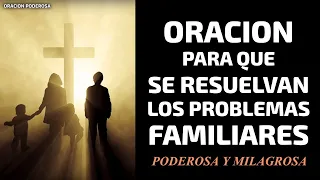 Oración para que se resuelvan los problemas familiares