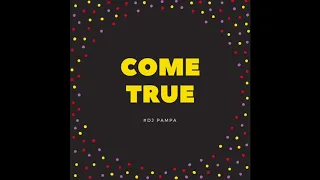 DJ PAMPA - COME TRUE