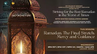 Ramadan: The Final Stretch: Mercy and Guidance - Shaykh Kamaluddin Ahmed - Ramadan 1445AH 2024