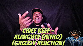 Chief Keef - Almighty (Intro)  [GRIZZLY REACTION]