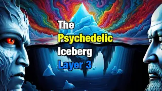 The Psychedelic Iceberg Explained (Layer 3)