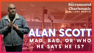 Alan Scott: Mad, Bad, or Who He Says He Is || The Sacramental Charismatic Podcast (BONUS EPISODE)