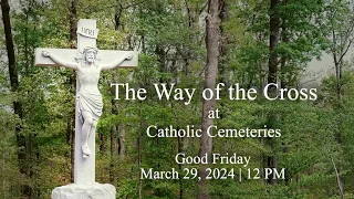 Way of the Cross at Catholic Cemeteries | Good Friday - March 29, 2024 | Catholic Cemeteries