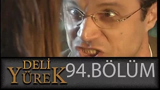 Deli Yürek 94.Bölüm Tek Part İzle (HD)