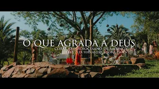 O que agrada a Deus - Coral Arquidiocesano de Maringá feat. Ziza Fernandes e Sofia Pimentel