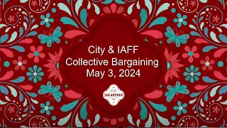 City & IAFF Collective Bargaining May 3, 2024