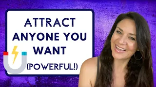 How to Attract a Specific Person or Anyone You Want!