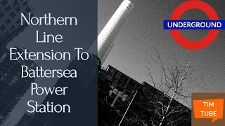 Northern Line Battersea Extension - When London Builds a New Underground Line