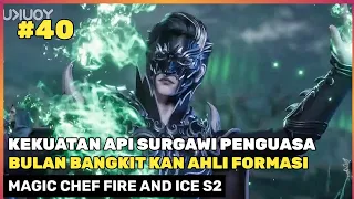 KEBANGKITAN RAS KEGELAPAN 🔥‼️😮 - DONGHUA MAGIC CHEF FIRE AND ICE SEASON 2 PART 40