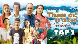 THẮM ƠI, VỀ ĐI CON - TẬP 2 | Long Đẹp Trai, Mạc Văn Khoa, Huỳnh Phương, Thụy Mười, Phương Lan