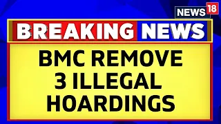 BMC Removed Three Hoardings In Ghatkopar After The Recent Mumbai Billboard Collapse | News18