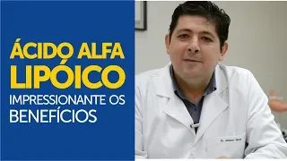 Ácido Alfa Lipóico: impressionante os benefícios