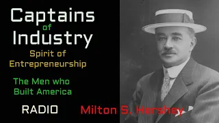 Captains of Industry (ep25) Milton Hershey