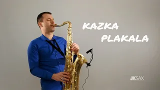 KAZKA — ПЛАКАЛА (PLAKALA) - Saxophone Cover by JK Sax [Remix]