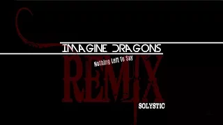 Imagine Dragons Nothing left to say (Remix by Solystic)