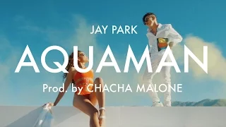 박재범 Jay Park 'Aquaman' [Official Music Video] produced by Cha Cha Malone