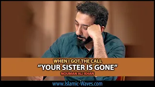 When I Got The Call "YOUR SISTER IS GONE" | Nouman Ali Khan