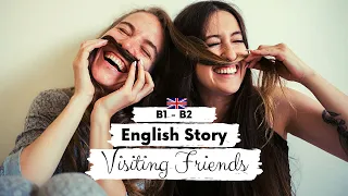 INTERMEDIATE ENGLISH STORY 💕 Visiting Friends B1 - B2 | Level 4 - 5 | BRITISH ENGLISH WITH SUBTITLES