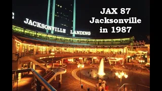 JAX 87 Jacksonville in 1987 The Landing Opens, Jake Godbold's Legacy, Tommy Hazouri Takes Over