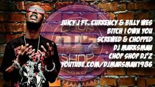 DJ Marksman - Juicy J ft. Currensy & Billy Wes - Bitch I Own You Screwed & Chopped