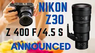 NEW Nikon Z30 camera & Z 400mm f/4.5 Lens ANNOUNCED! Affordable DX? 400mm we've been waiting for?