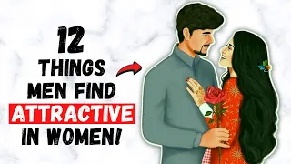 12 Things Men Find Attractive In Women