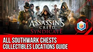 Assassin's Creed Syndicate All Southwark Chests Collectibles Locations Guide