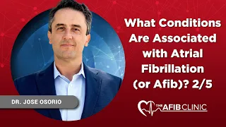What conditions are associated with atrial fibrillation (or Afib)? 2/5 | Dr Jose Osorio