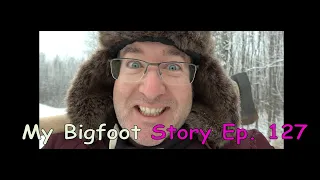 My Bigfoot Story Ep. 127 - Destruction and Chaos Stirring Things Up