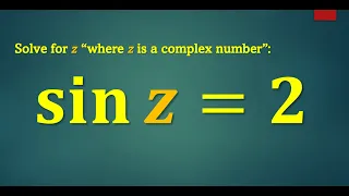 Solve sin z = 2 in complex numbers