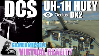 DCS HUEY WITH THE OCULUS RIFT DK2 -GamerMuscle VirtualReality