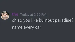 Oh so you like Burnout Paradise? Name every car.