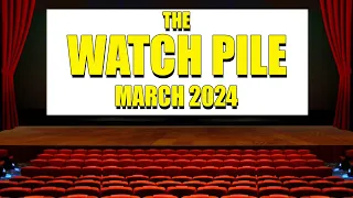 The Watch Pile March 2024 | Collectors | Physical Media | Collecting 2.0 |