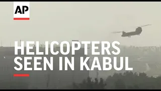 Helicopters seen in Kabul amid US evacuation effort