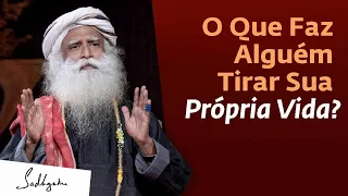 O Que Faz Alguém Tirar Sua Própria Vida? | Sadhguru Português