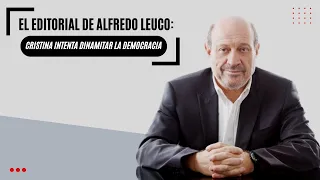 El editorial de Alfredo Leuco: Cristina intenta dinamitar la democracia