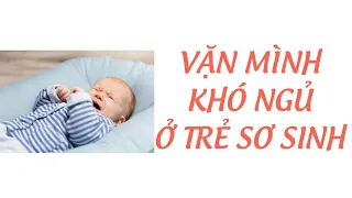 Vặn Mình Khó Ngủ Ở Trẻ Sơ Sinh - Giấc Ngủ P2