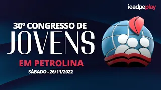 AO VIVO -  30º CONGRESSO DE JOVENS EM PETROLINA - 26/11/2022