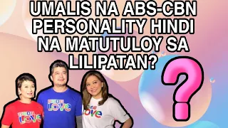 UMALIS NA ABS-CBN PERSONALITY HINDI NA MATUTULOY LILIPATAN NA PROGRAMA SA KATAPAT NA TV NETWORK?