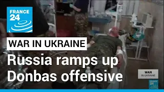Russia ramps up Donbas offensive as one-year anniversary of war in Ukraine nears • FRANCE 24